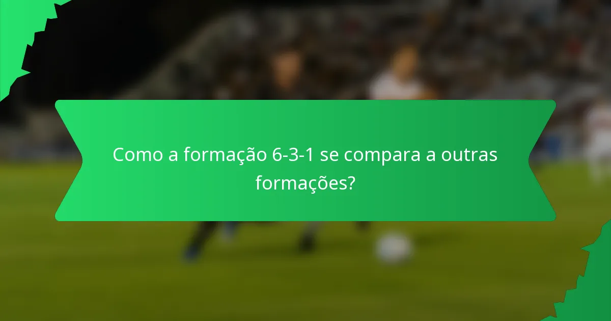 Como a formação 6-3-1 se compara a outras formações?