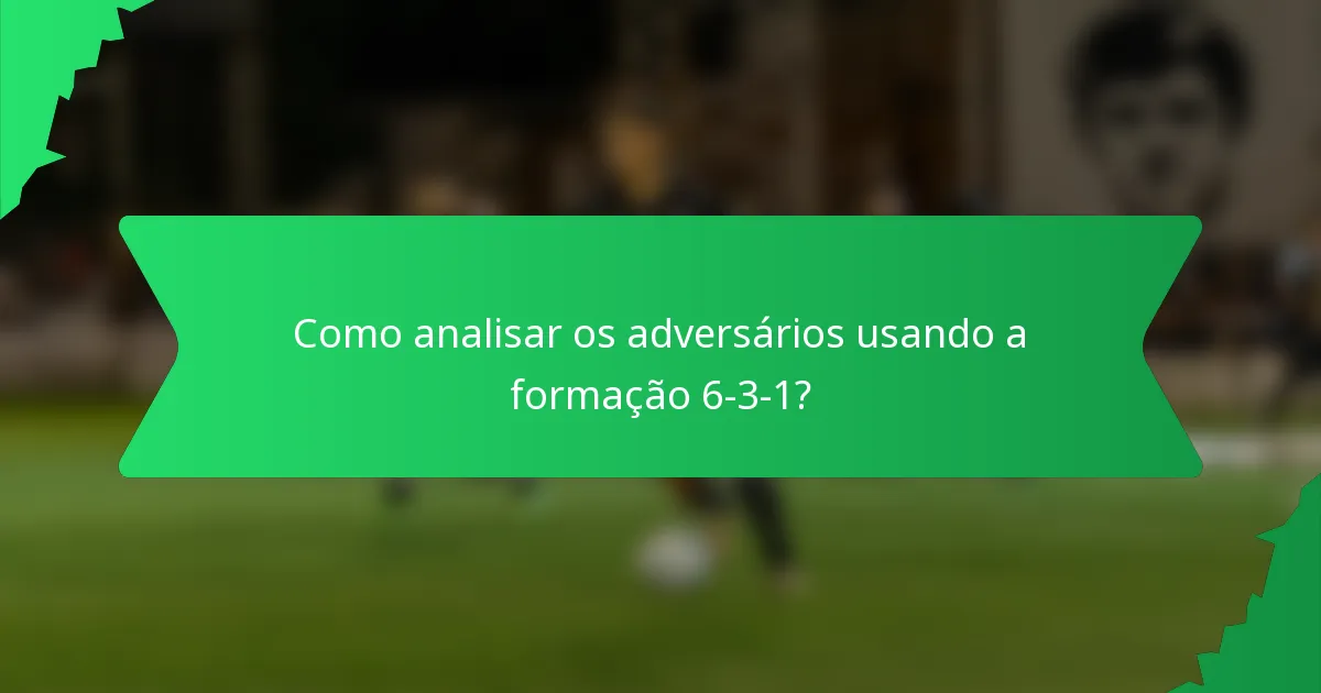 Como analisar os adversários usando a formação 6-3-1?