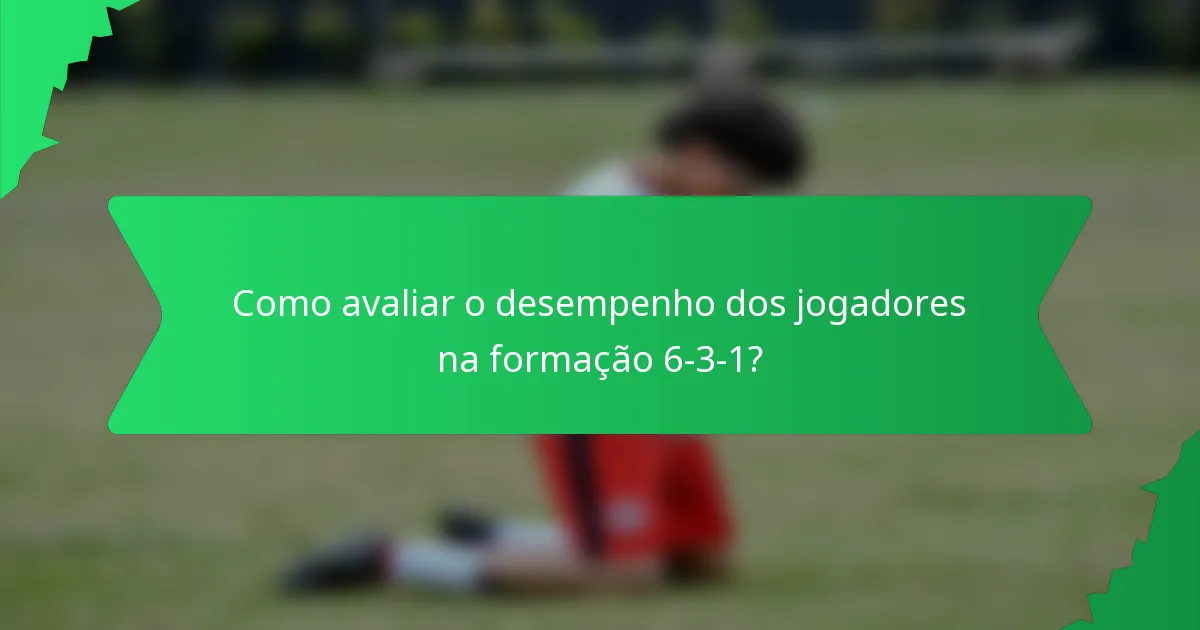 Como avaliar o desempenho dos jogadores na formação 6-3-1?
