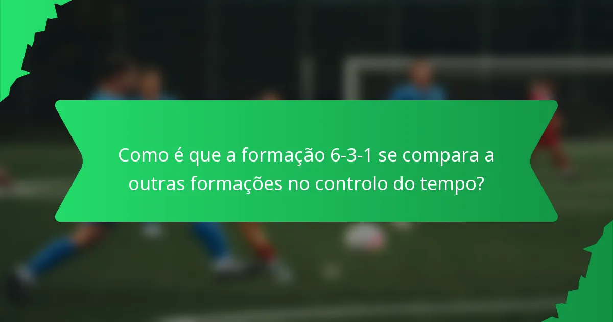 Como é que a formação 6-3-1 se compara a outras formações no controlo do tempo?