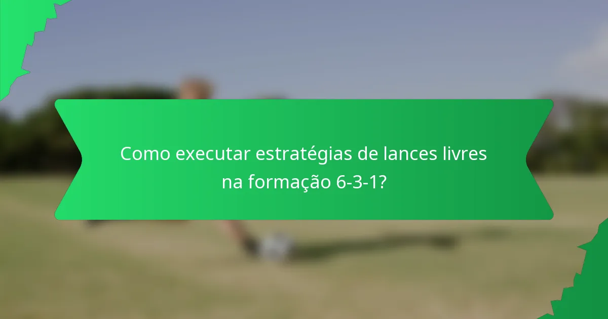 Como executar estratégias de lances livres na formação 6-3-1?