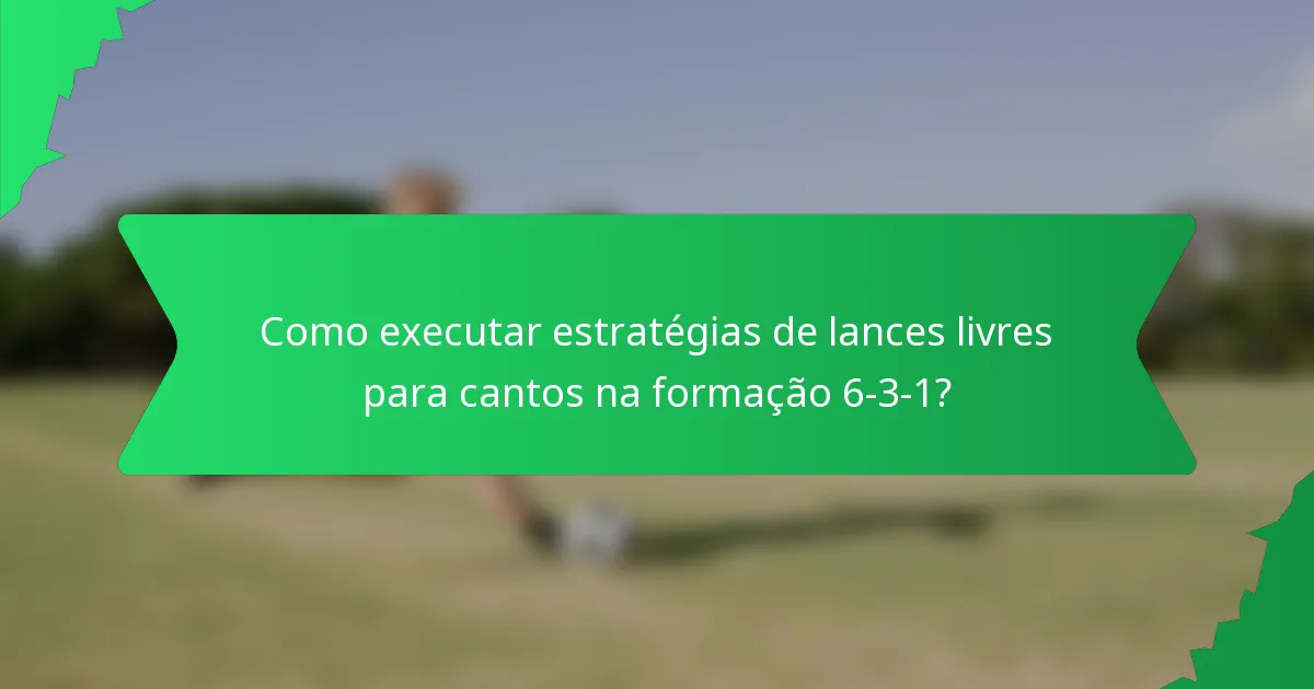 Como executar estratégias de lances livres para cantos na formação 6-3-1?