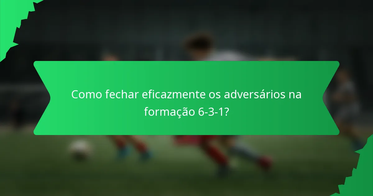 Como fechar eficazmente os adversários na formação 6-3-1?