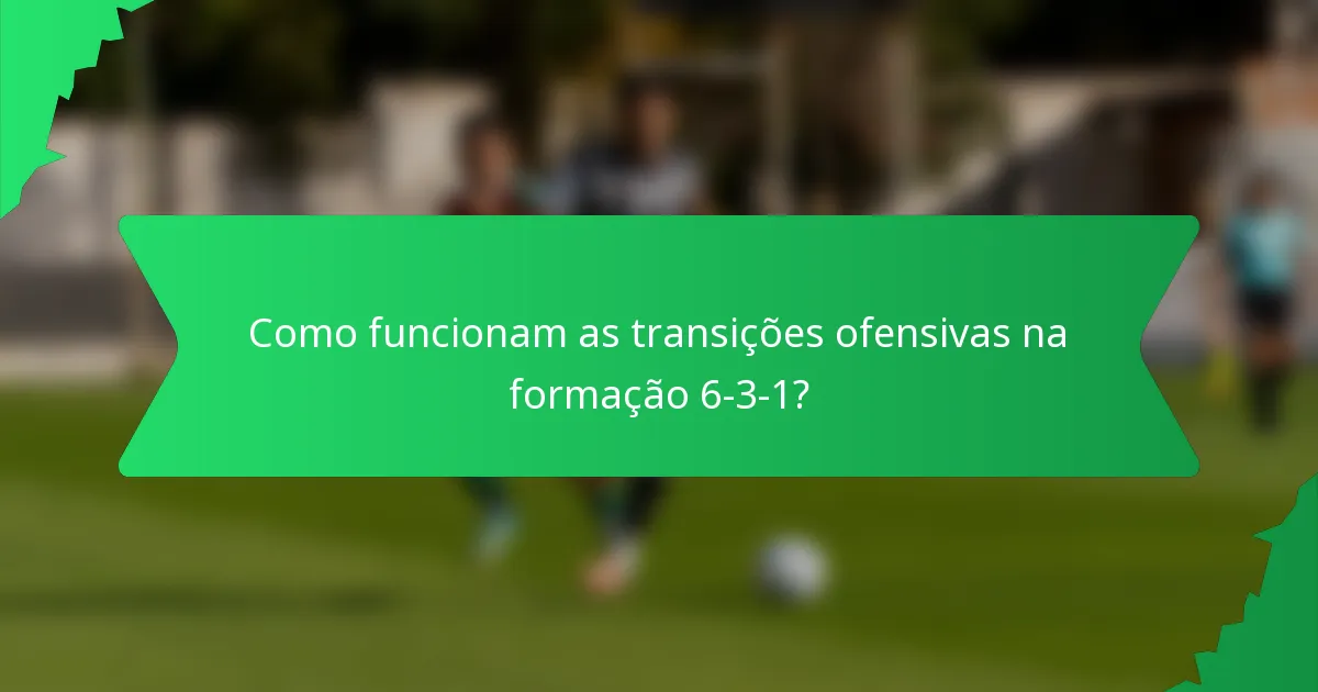 Como funcionam as transições ofensivas na formação 6-3-1?