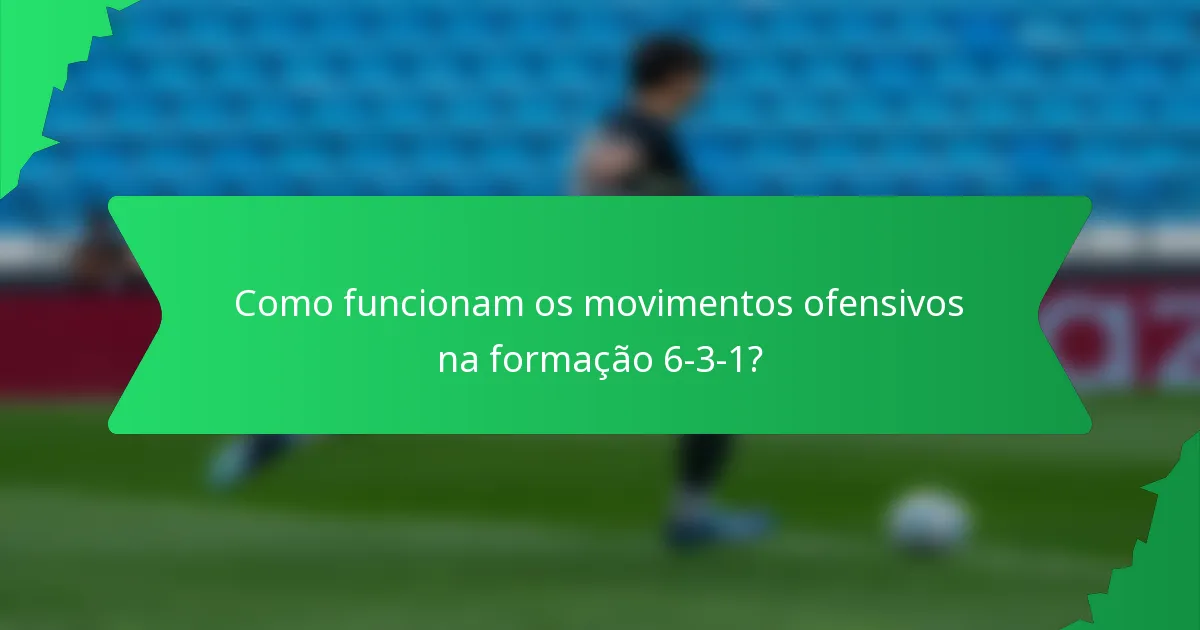 Como funcionam os movimentos ofensivos na formação 6-3-1?