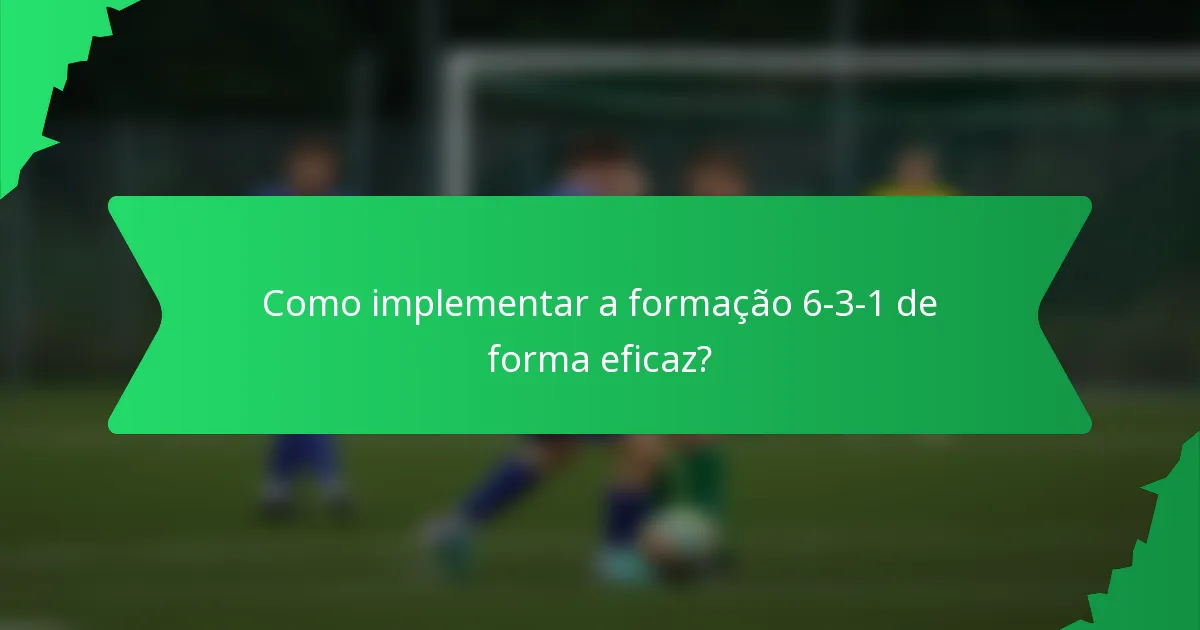 Como implementar a formação 6-3-1 de forma eficaz?