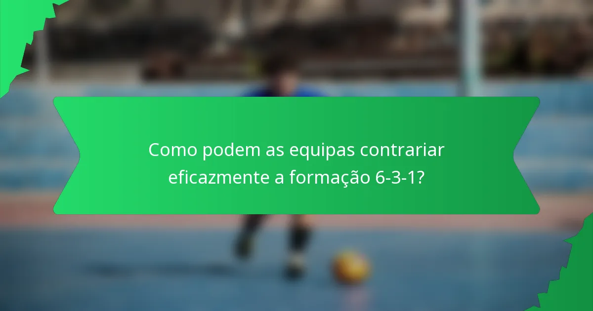Como podem as equipas contrariar eficazmente a formação 6-3-1?