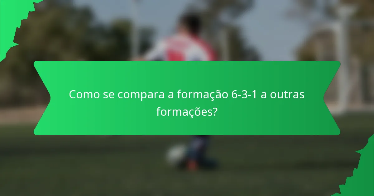 Como se compara a formação 6-3-1 a outras formações?