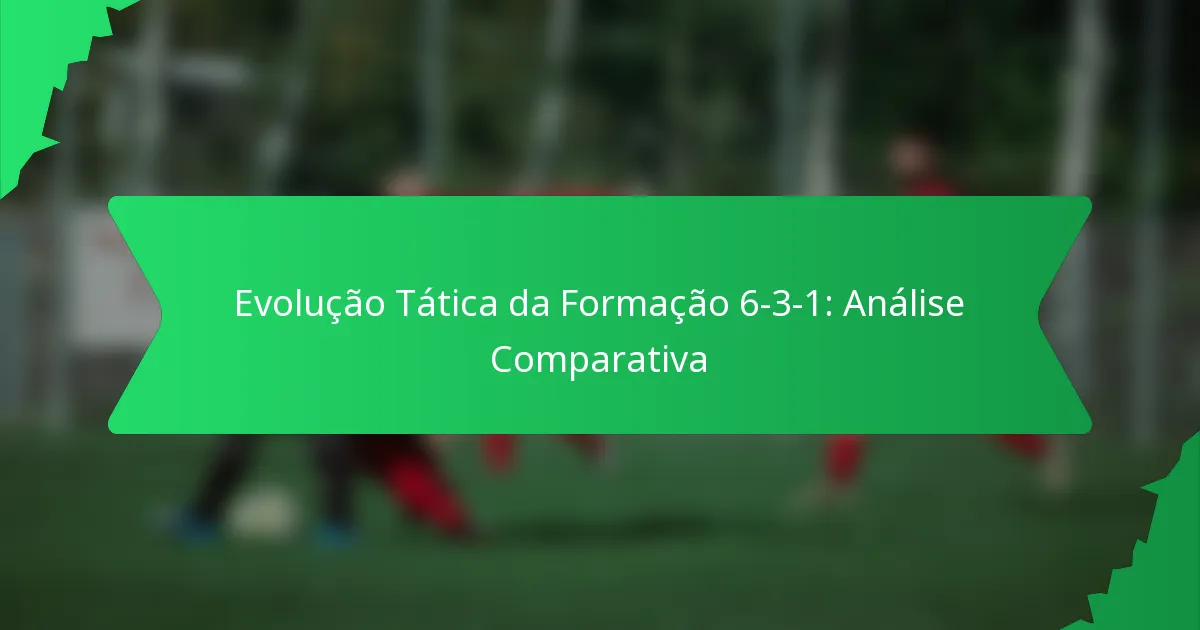 Evolução Tática da Formação 6-3-1: Análise Comparativa