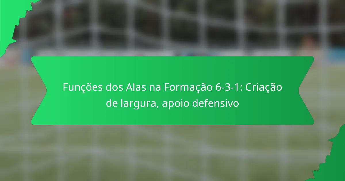 Funções dos Alas na Formação 6-3-1: Criação de largura, apoio defensivo