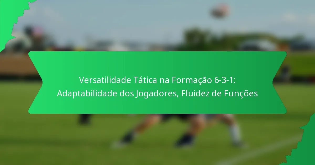 Versatilidade Tática na Formação 6-3-1: Adaptabilidade dos Jogadores, Fluidez de Funções