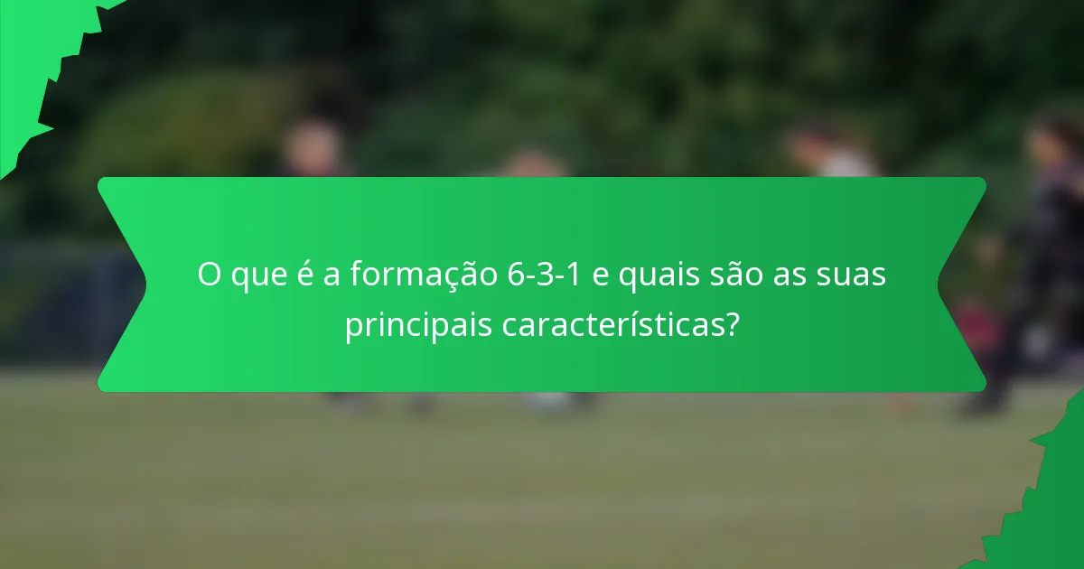 O que é a formação 6-3-1 e quais são as suas principais características?