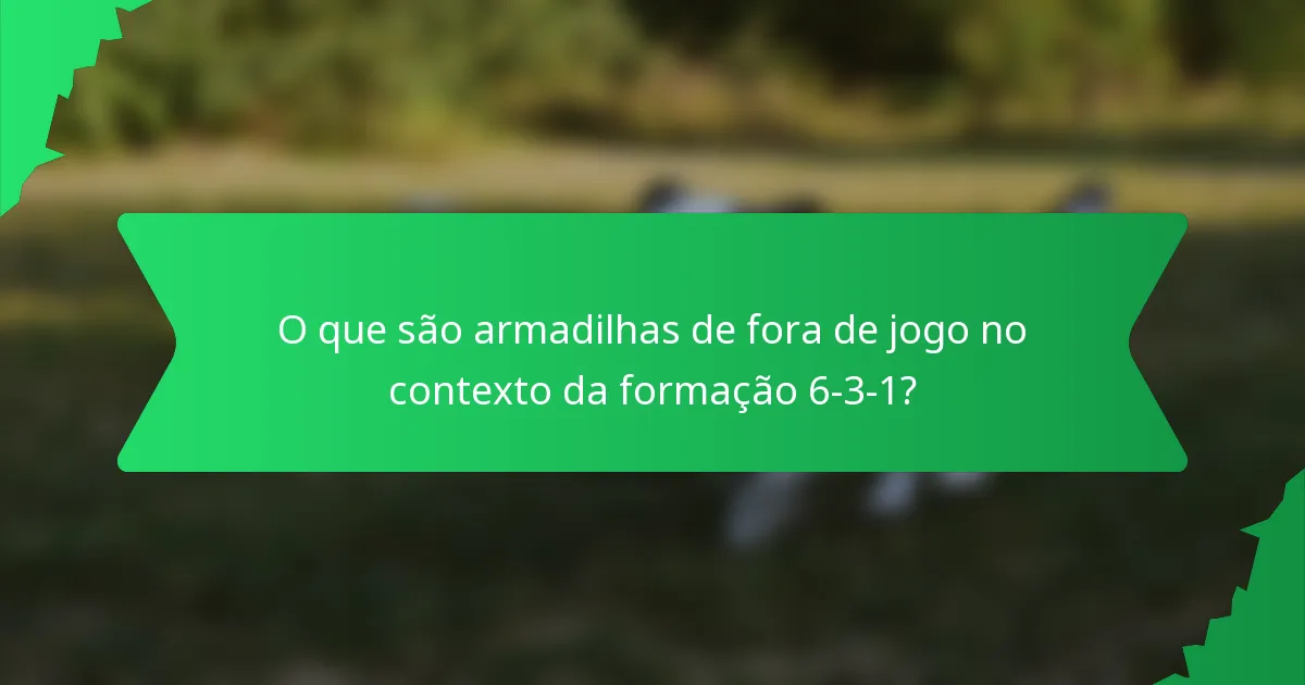 O que são armadilhas de fora de jogo no contexto da formação 6-3-1?