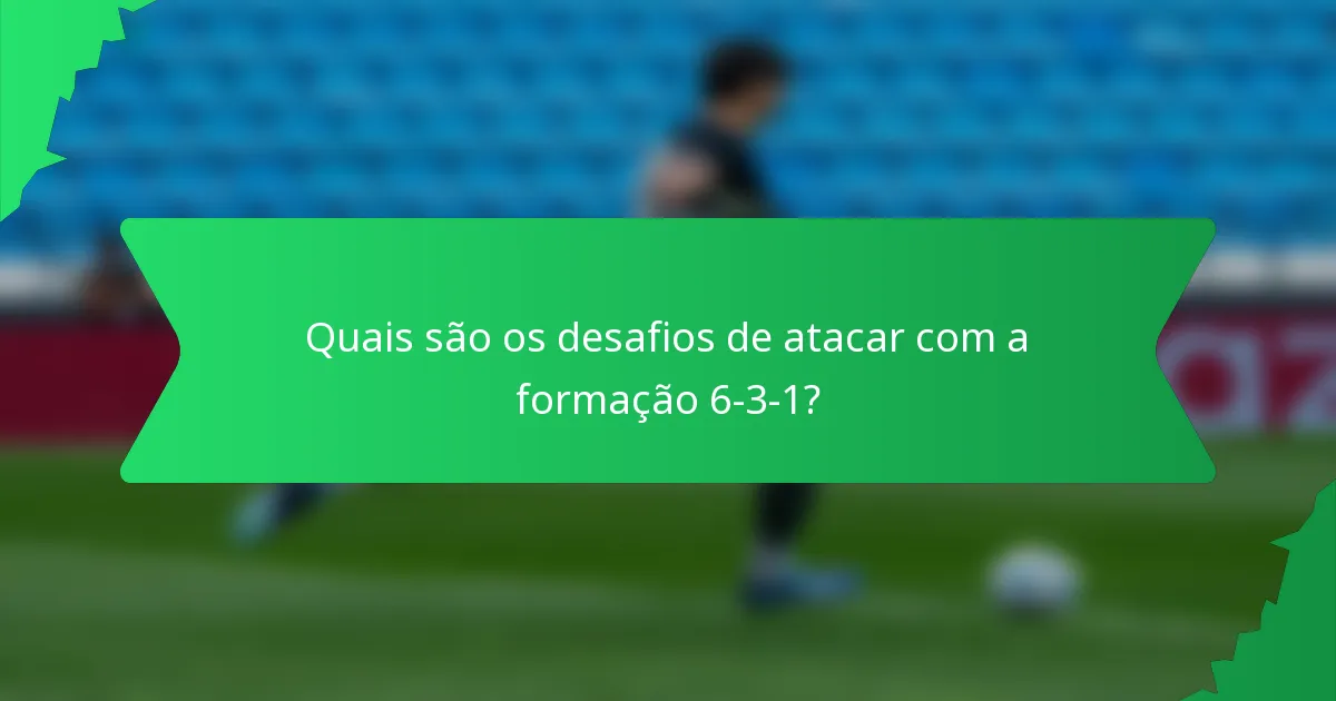 Quais são os desafios de atacar com a formação 6-3-1?