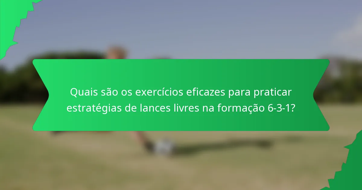 Quais são os exercícios eficazes para praticar estratégias de lances livres na formação 6-3-1?